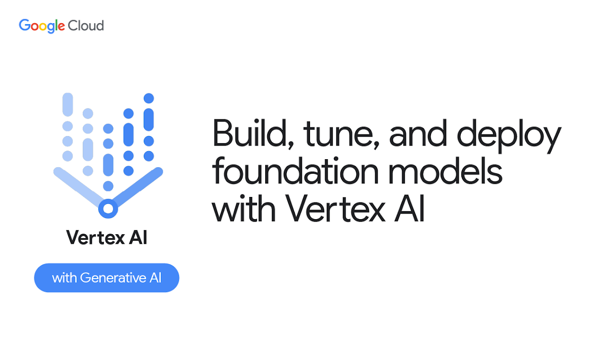 使用 Vertex AI 构建、调整和部署基础模型